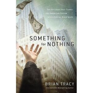 Something for Nothing: The Attitude That Turns the American Dream Into a Social